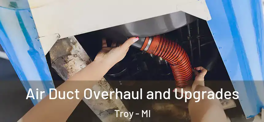  Air Duct Overhaul and Upgrades Troy - MI