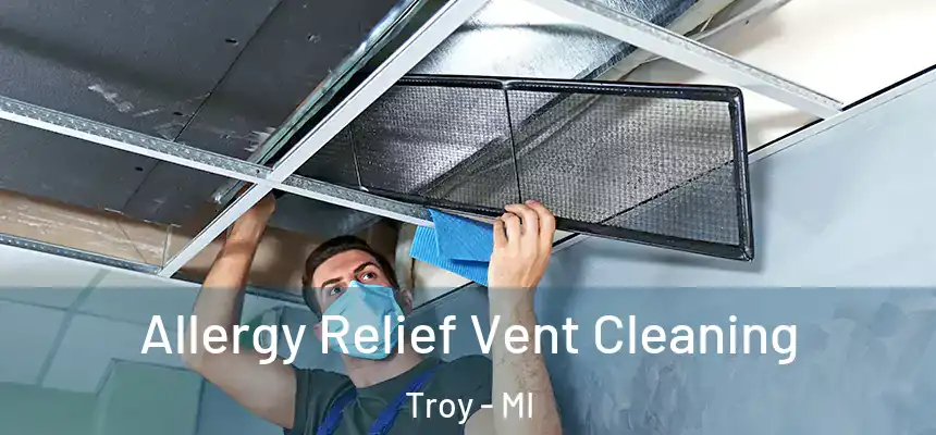  Allergy Relief Vent Cleaning Troy - MI