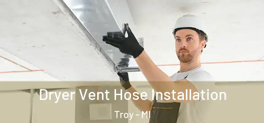  Dryer Vent Hose Installation Troy - MI