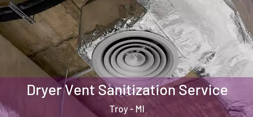 Dryer Vent Sanitization Service Troy - MI