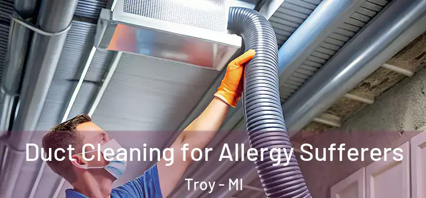  Duct Cleaning for Allergy Sufferers Troy - MI