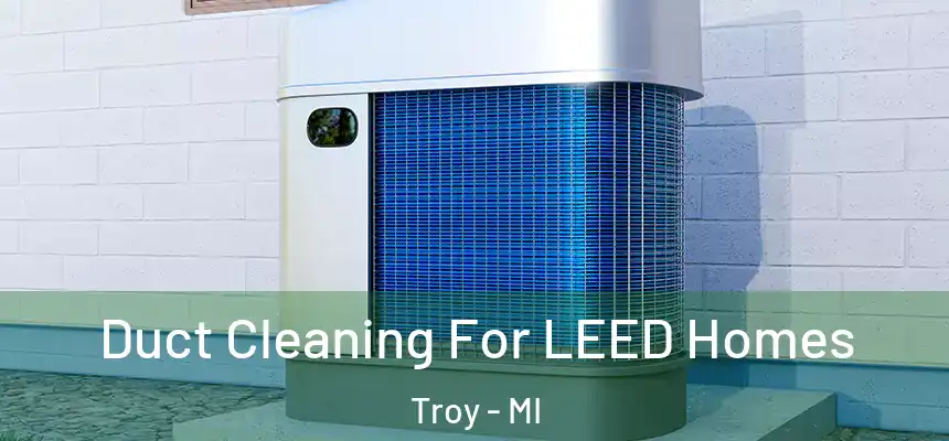  Duct Cleaning For LEED Homes Troy - MI