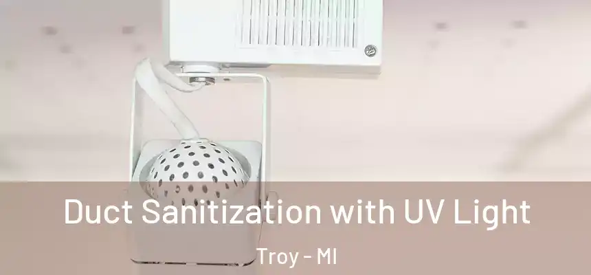 Duct Sanitization with UV Light Troy - MI