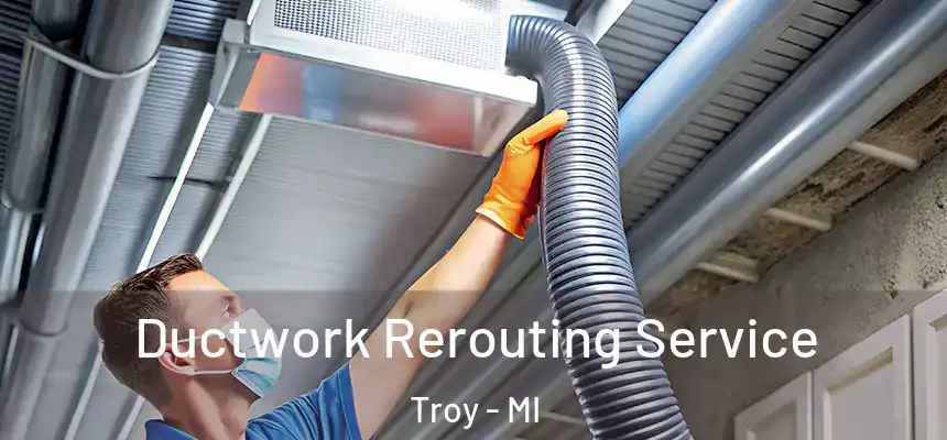 Ductwork Rerouting Service Troy - MI