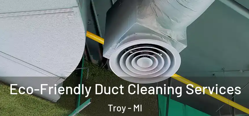  Eco-Friendly Duct Cleaning Services Troy - MI