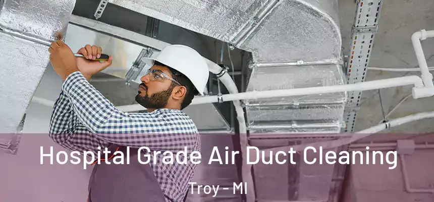  Hospital Grade Air Duct Cleaning Troy - MI