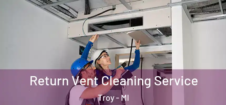 Return Vent Cleaning Service Troy - MI