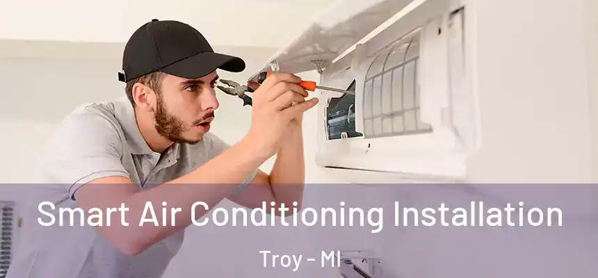  Smart Air Conditioning Installation Troy - MI