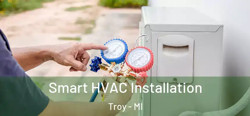  Smart HVAC Installation Troy - MI