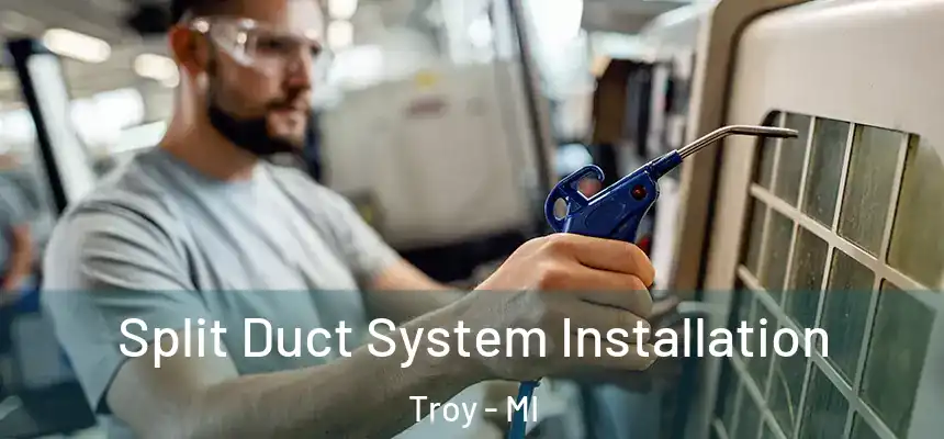 Split Duct System Installation Troy - MI